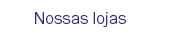Nossas Lojas