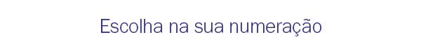 Escolha na sua numeração