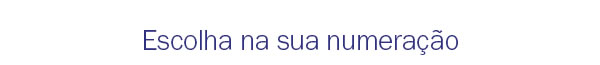Escolha na sua numeração