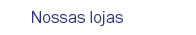 Nossas lojas