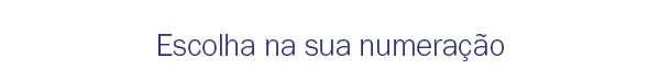 Escolha na sua numeração