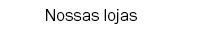 Nossas lojas