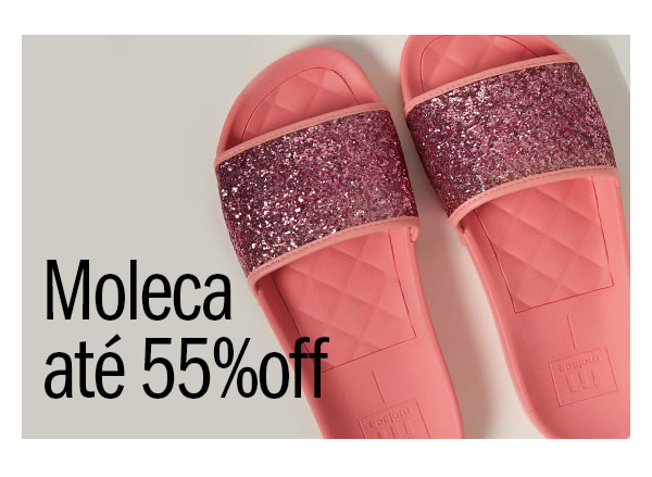 Moleca até 55% OFF

