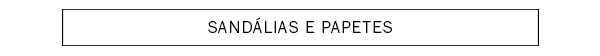 Sandálias e Papetes