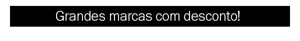 Grandes marcas com desconto