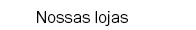 Nossas lojas