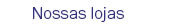 Nossas lojas
