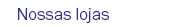 Nossas lojas