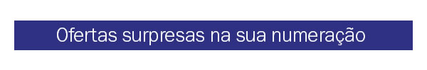 Ofertas surpresas na sua numeração