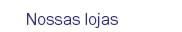 Nossas lojas