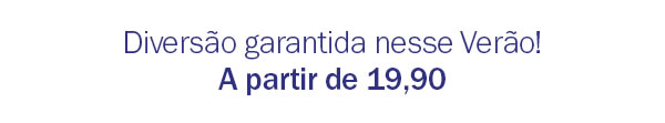 Diversão garantida nesse verão a partir de 19,90