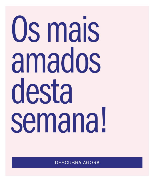 Os mais desejados da Semana! Descubra agora 
