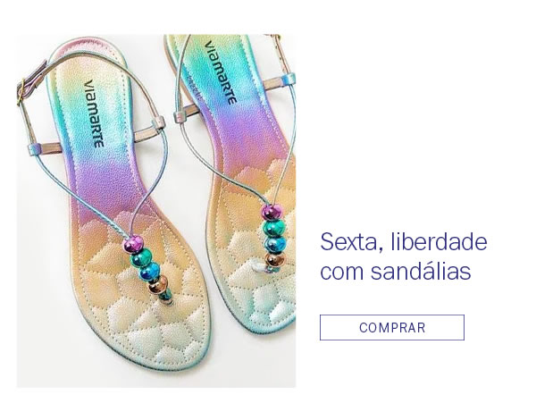 Sexta - Seus pés merecem liberdade com Sandálias
