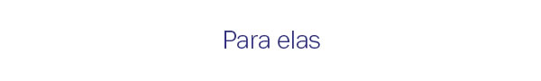 Para elas