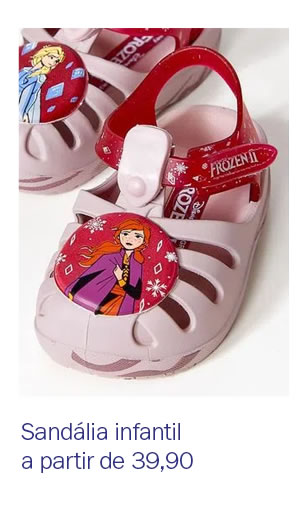 Sandália Infantil a partir de 39,90
