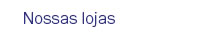 Nossas lojas