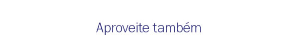 Aproveite tambem