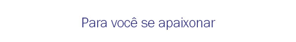 Para você se apaixonar