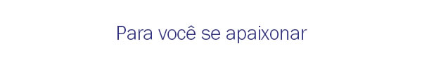 Para você se apaixonar
