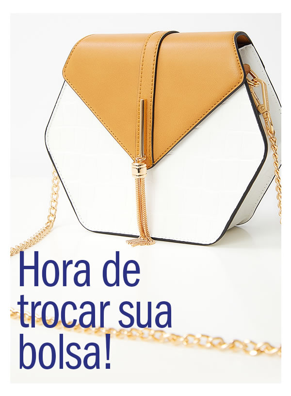 Hora de trocar sua Bolsa! Confira nossos lançamentos  