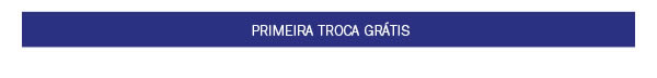 Frete Grátis* + Toda loja em 10x + Primeira troca grátis