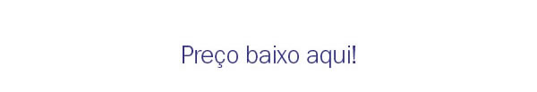 Preço baixo aqui