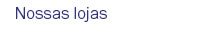 Nossas lojas