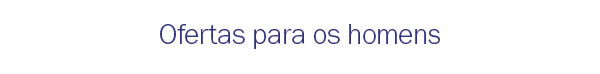 Ofertas para os homens