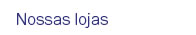 Nossas lojas