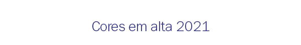 Cores em alta 2021