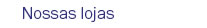 Nossas lojas