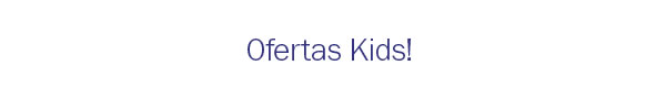 OFertas Kids