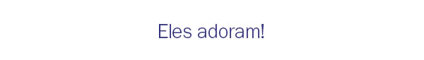 Eles adoram