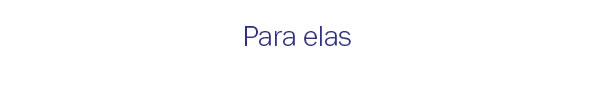 Para elas