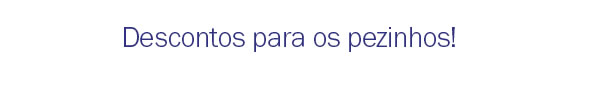 Descontos para os pezinhos