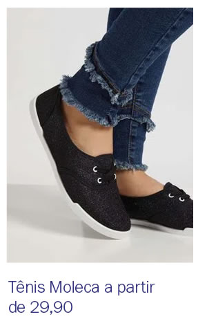 Tênis moleca a partir de 29,90
