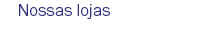 Nossas lojas