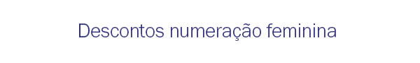Desconotos numeração feminina