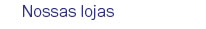 Nossas lojas