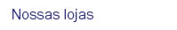 Nossas lojas