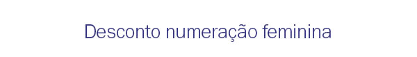 Desconto numeração feminina