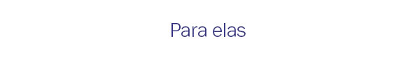 Para elas