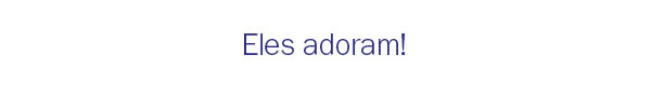 Eles adoram