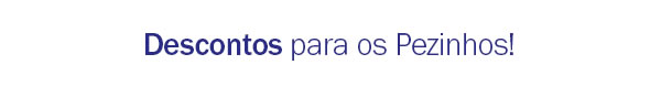 Descontos para os Pezinhos