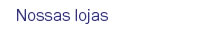 Nossas lojas