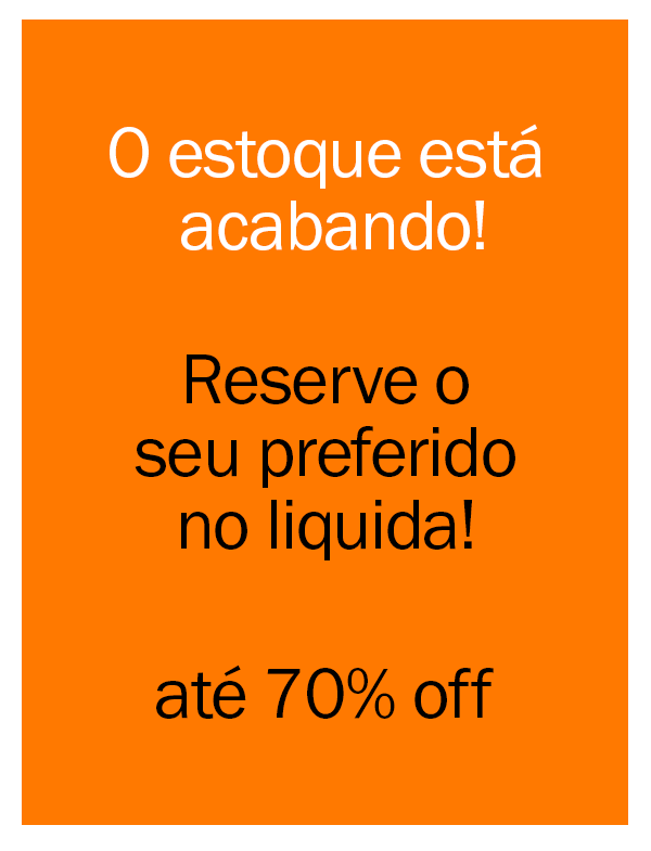O estoque está acabando! Reserve o seu preferido no liquida!
até 70% OFF
