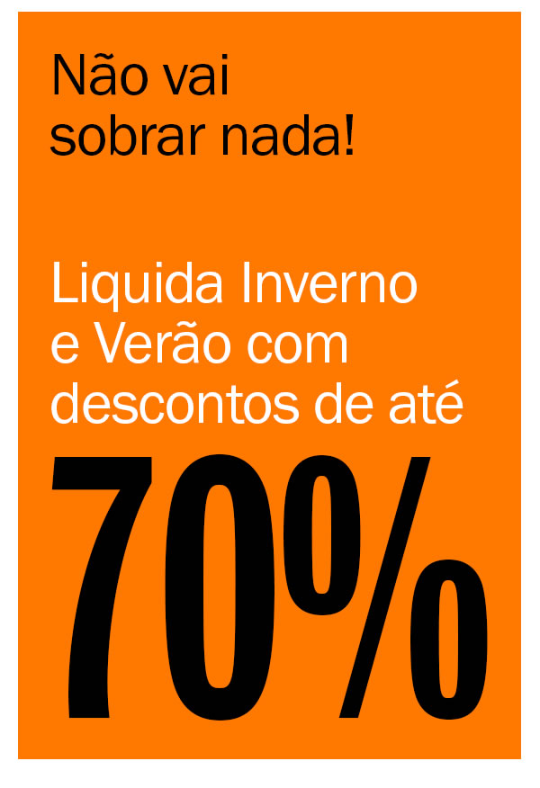 Não Vai sobrar nada! Chama as amigas para o liquida 
até 70% OFF
