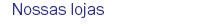 Nossas lojas
