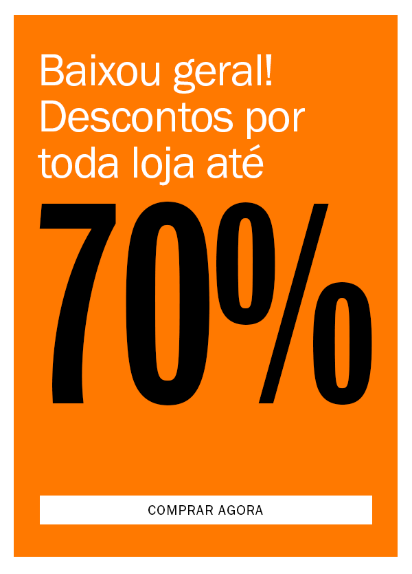 Baixou Geral! Descontos por toda loja
até 70% OFF
