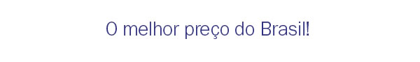 O melhor preço do Brasil!